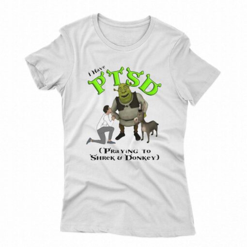 I Have Ptsd Praying To Shrek And Donkey T-shirt