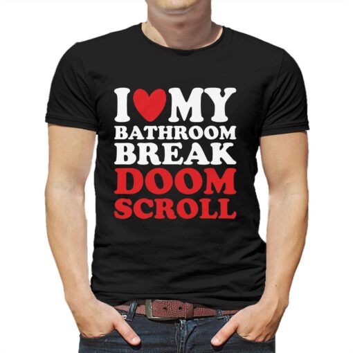 I Heart My Bathroom Break Doom Scroll T-shirt