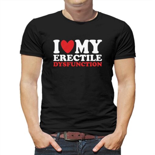 I Heart My Erectile Dysfunction T-shirt