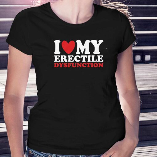 I Heart My Erectile Dysfunction T-shirt