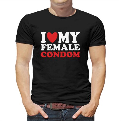 I Heart My Female Condom T-shirt