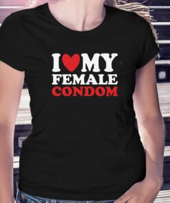 I Heart My Female Condom T-shirt I Heart My Female Condom T-shirt