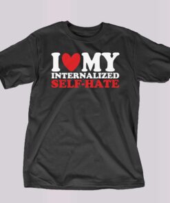 I Heart My Internalized Self-hate T-shirt I Heart My Internalized Self-hate T-shirt
