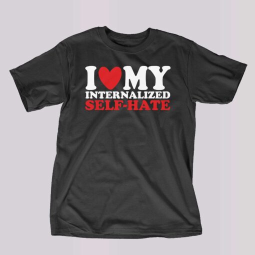 I Heart My Internalized Self-hate T-shirt