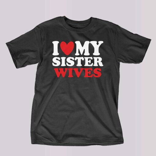 I Heart My Sister Wives T-shirt