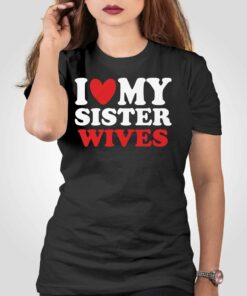 I Heart My Sister Wives T-shirt I Heart My Sister Wives T-shirt
