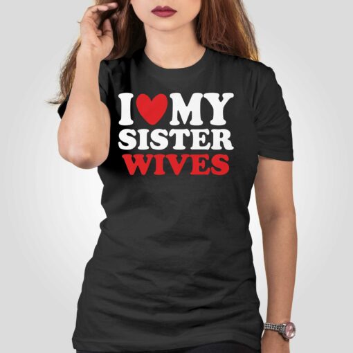 I Heart My Sister Wives T-shirt