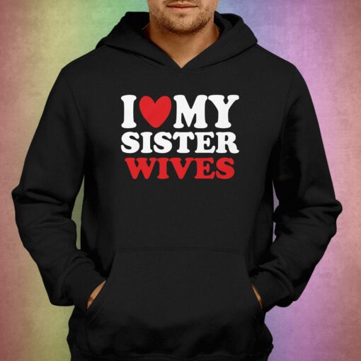 I Heart My Sister Wives T-shirt