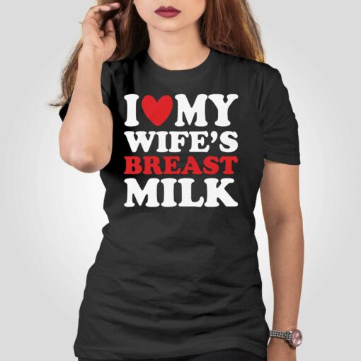 I Heart My Wife’s Breast Milk T-shirt