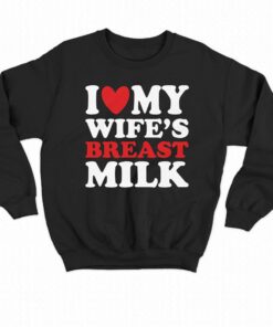 I Heart My Wifes Breast Milk T shirt 4