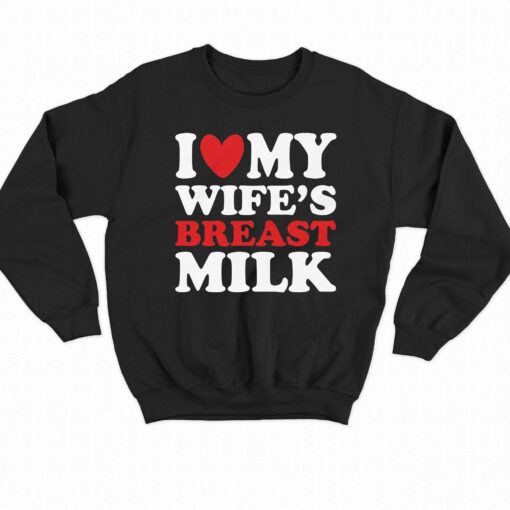 I Heart My Wife’s Breast Milk T-shirt