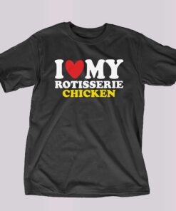I Heart Rotisserie Chicken Shirt I Heart Rotisserie Chicken Shirt