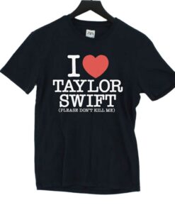 I Heart Taylor Swift Please Don’t Kill Me Shirt I Heart Taylor Swift Please Don’t Kill Me Shirt