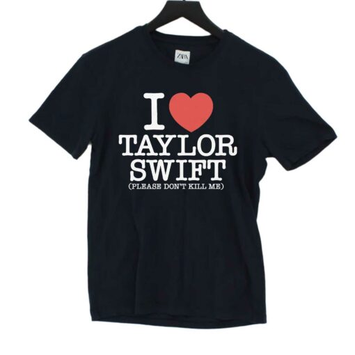 I Heart Taylor Swift Please Don’t Kill Me Shirt