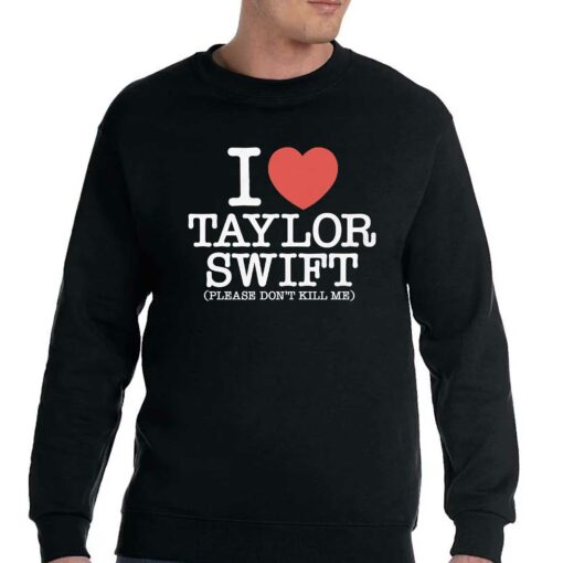 I Heart Taylor Swift Please Don’t Kill Me Shirt