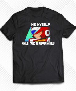I Hid Myself While I Tried To Repair Myself Shirt I Hid Myself While I Tried To Repair Myself Shirt