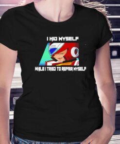 I Hid Myself While I Tried To Repair Myself Shirt I Hid Myself While I Tried To Repair Myself Shirt