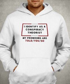 I Identify As A Conspiracy Theorist T shirt 3