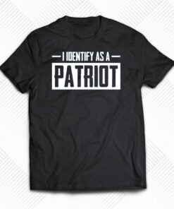 I Identify As A Patriot T-shirt I Identify As A Patriot T-shirt