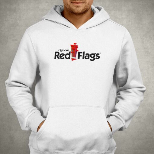 I Ignore Red Flags T-shirt