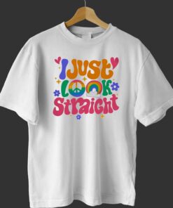 I Just Look Straight T-shirt I Just Look Straight T-shirt