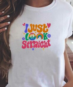 I Just Look Straight T-shirt I Just Look Straight T-shirt