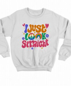 I Just Look Straight T-shirt 3 I Just Look Straight T shirt 4