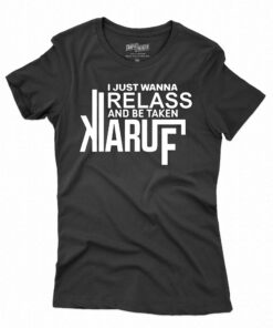 I Just Wanna Relax And Be Taken Kiaruf Shirt I Just Wanna Relax And Be Taken Kiaruf Shirt