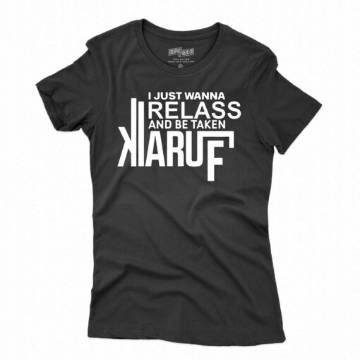 I Just Wanna Relax And Be Taken Kiaruf Shirt