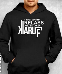 I Just Wanna Relax And Be Taken Kiaruf Shirt 2 I Just Wanna Relax And Be Taken Kiaruf Shirt 3