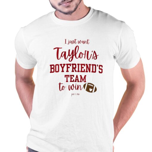 I Just Want Taylors Boyfriend’s Team To Win Taylor Swift Travis Kelce T-shirt Sweatshirt