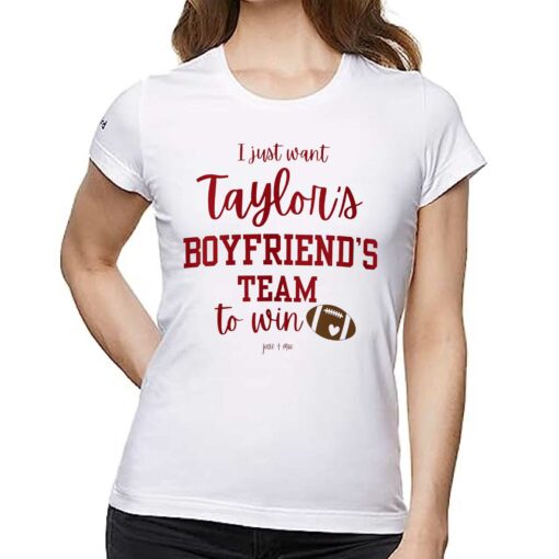 I Just Want Taylors Boyfriend’s Team To Win Taylor Swift Travis Kelce T-shirt Sweatshirt