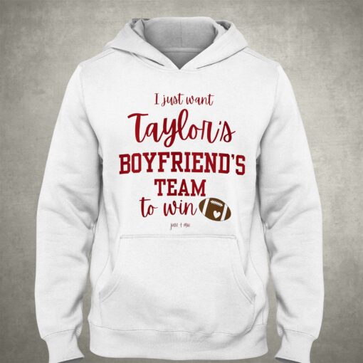 I Just Want Taylors Boyfriend’s Team To Win Taylor Swift Travis Kelce T-shirt Sweatshirt