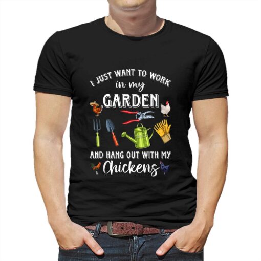 I Just Want To Work In My Garden And Hang Out Chicken T-shirt