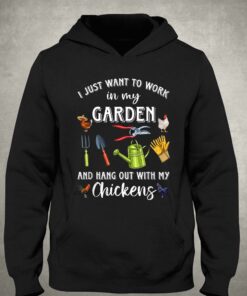 I Just Want To Work In My Garden And Hang Out Chicken T-shirt 2 I Just Want To Work In My Garden And Hang Out Chicken T shirt 3