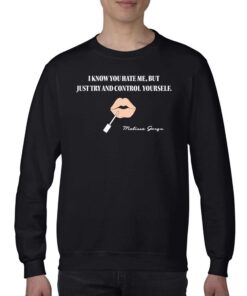 I Know You Hate Me But Just Try And Control Yourself Shirt 3 I Know You Hate Me But Just Try And Control Yourself Shirt 4