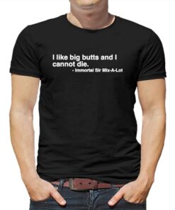 I Like Big Butts And I Cannot Die Shirt I Like Big Butts And I Cannot Die Shirt