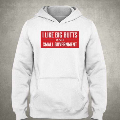 I Like Big Butts And Small Government Shirt