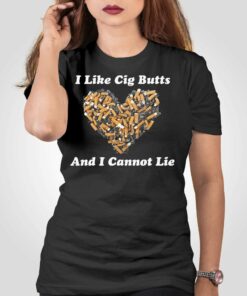 I Like Cig Butts And I Cannot Lie Shirt I Like Cig Butts And I Cannot Lie Shirt