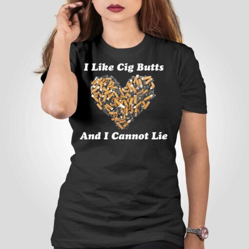 I Like Cig Butts And I Cannot Lie Shirt