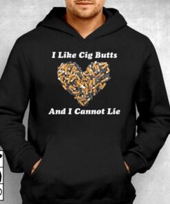 I Like Cig Butts And I Cannot Lie Shirt 2 I Like Cig Butts And I Cannot Lie Shirt 3