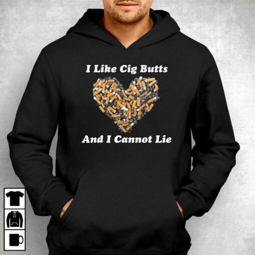 I Like Cig Butts And I Cannot Lie Shirt