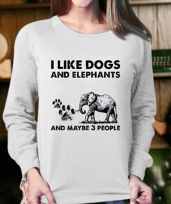 I Like Dogs And Elephants And Maybe 3 People Shirt 3 I Like Dogs And Elephants And Maybe 3 People Shirt 4