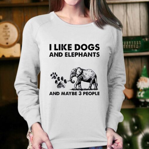 I Like Dogs And Elephants And Maybe 3 People Shirt