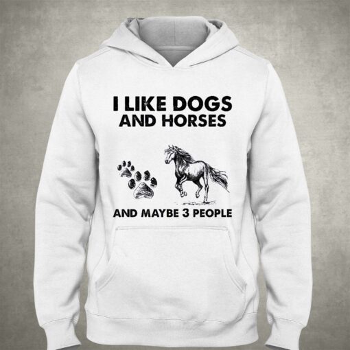 I Like Dogs And Horses And Maybe 3 People Shirt