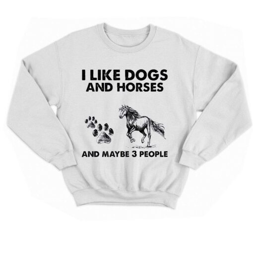 I Like Dogs And Horses And Maybe 3 People Shirt