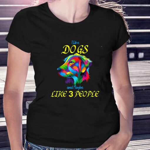 I Like Dogs And Maybe Like 3 People T-shirt