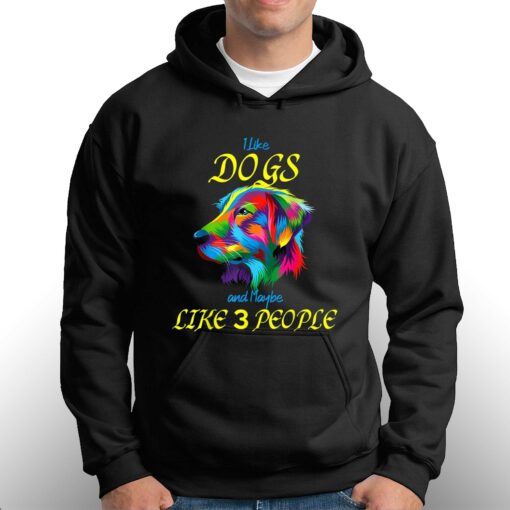 I Like Dogs And Maybe Like 3 People T-shirt