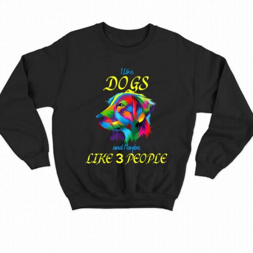 I Like Dogs And Maybe Like 3 People T-shirt