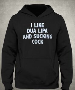 I Like Dua Lipa And Sucking Cock T-shirt 2 I Like Dua Lipa And Sucking Cock T shirt 3
